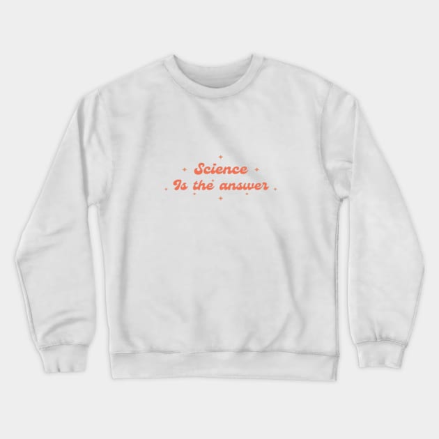 Science is the Answer, Celebrate the Beauty of Science, Science + Style = Perfect Combination Crewneck Sweatshirt by Medkas 